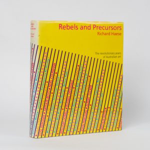Rebels and Precursors. The revolutionary years in Australian art (signed copy)