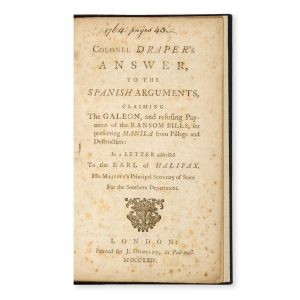 Colonel Draper’s answer to the Spanish arguments, claiming the Galeon, and refusing payment of the Ransom Bills, for preserving Manila from pillage and destruction :