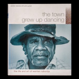 The town grew up dancing. The life and art of Wenton Rubuntja