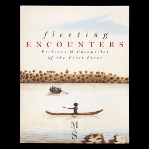 Fleeting encounters : pictures & chronicles of the First Fleet