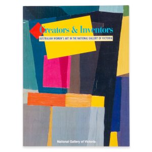 Creators & inventors : Australian women's art in the National Gallery of Victoria