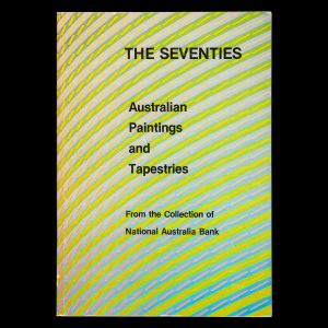 The seventies : Australian paintings and tapestries from the collection of National Australia Bank