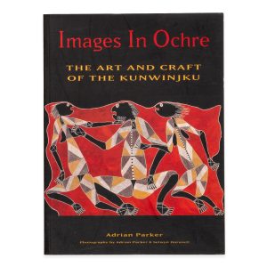 Images in ochre : the art and craft of the Kunwinjku