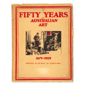 Fifty years of Australian art by members of the Royal Art Society 1879 - 1929