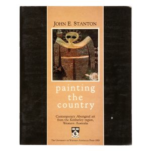 Painting the country : contemporary Aboriginal art from the Kimberley region, Western Australia