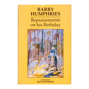 Barry Humphries : bepraisements on his birthday. (Limited edition, inscribed by Barry Humphries for Geoffrey Dutton)