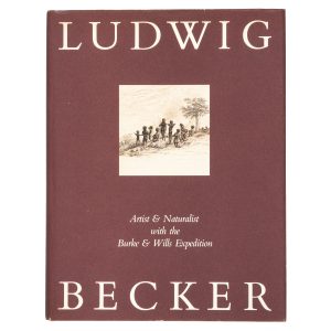Ludwig Becker : artist & naturalist with the Burke & Wills expedition