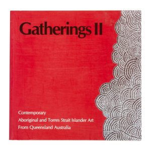 Gatherings II : contemporary Aboriginal and Torres Strait Islander art from Queensland, Australia