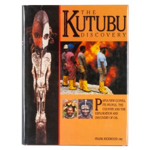 The Kutubu discovery : Papua New Guinea, its people, the country and the exploration and discovery of oil