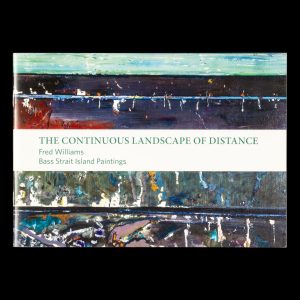 The continuous landscape of distance : Fred Williams Bass Strait Island paintings