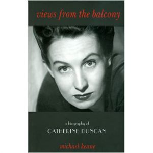 Views from the balcony. A biography of Catherine Duncan.